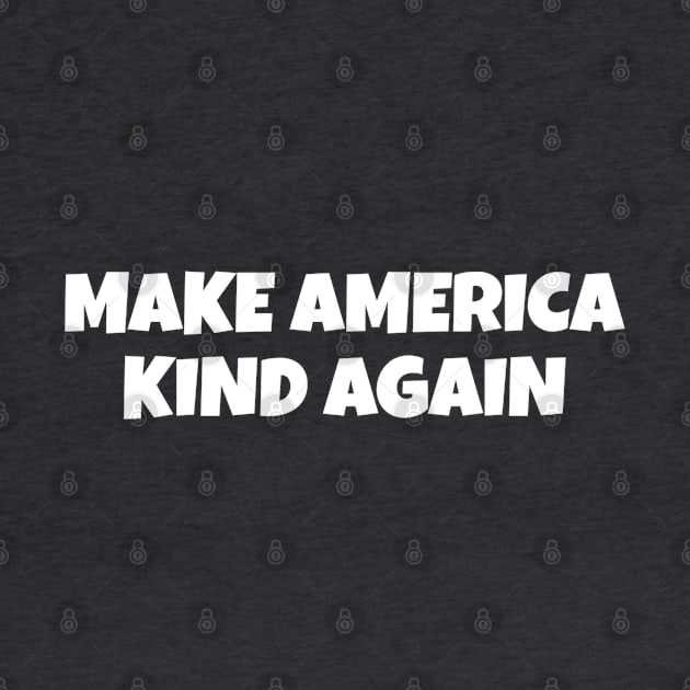 MAKE AMERICA KIND AGAIN by Mishi